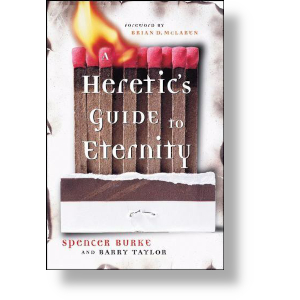 A Heretic's Guide to Eternity by Spencer Burke and Barry Taylor. Jossey-Bass 2006